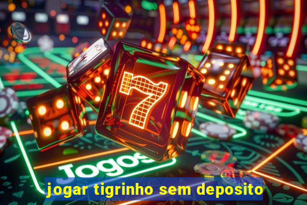 jogar tigrinho sem deposito