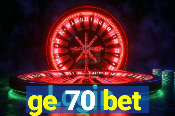 ge 70 bet