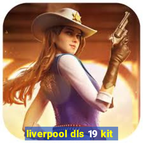 liverpool dls 19 kit