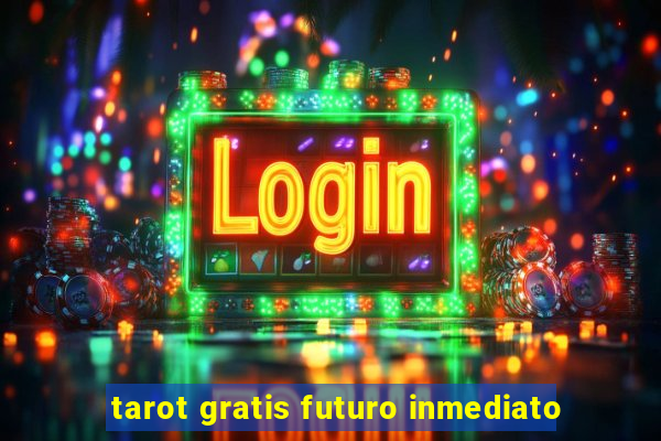 tarot gratis futuro inmediato