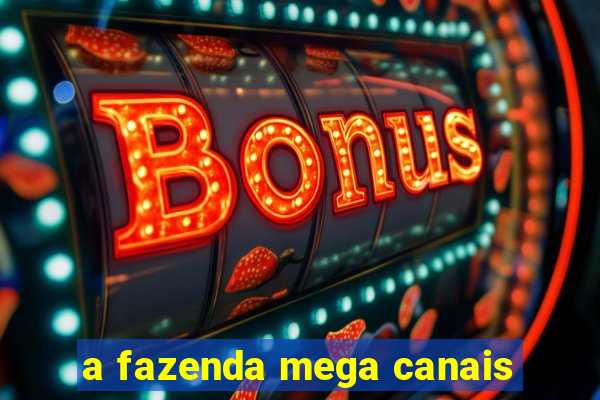 a fazenda mega canais