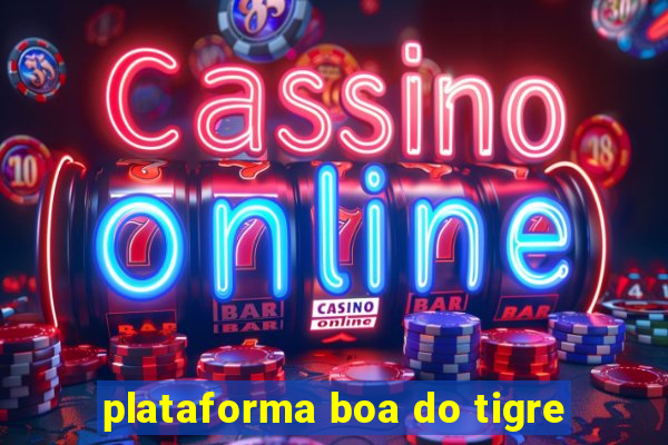 plataforma boa do tigre