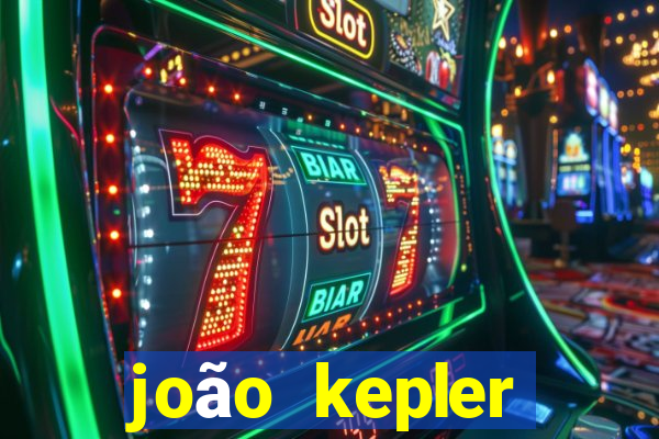 joão kepler fortuna estimada