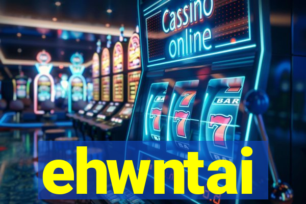 ehwntai