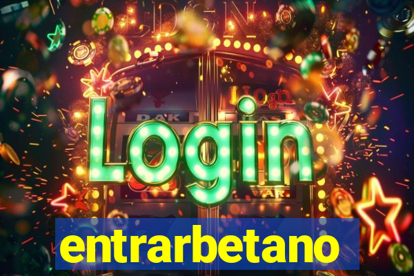 entrarbetano