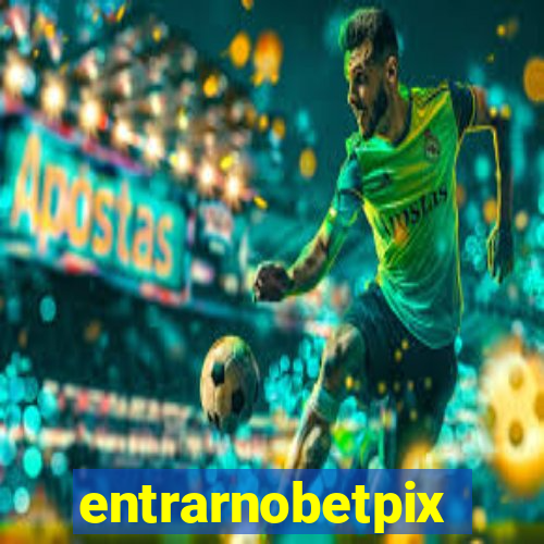 entrarnobetpix