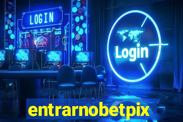 entrarnobetpix