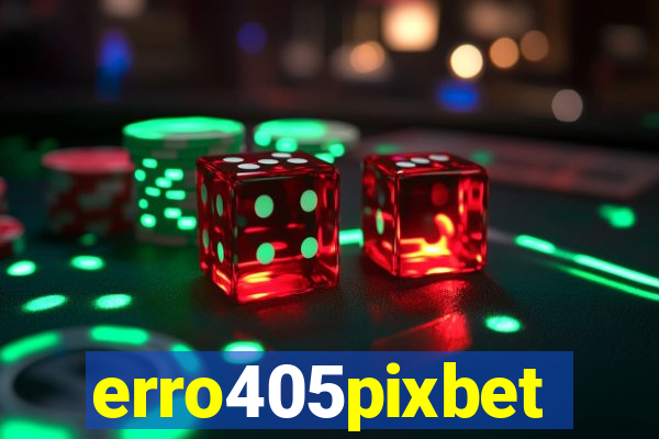 erro405pixbet
