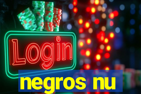 negros nu