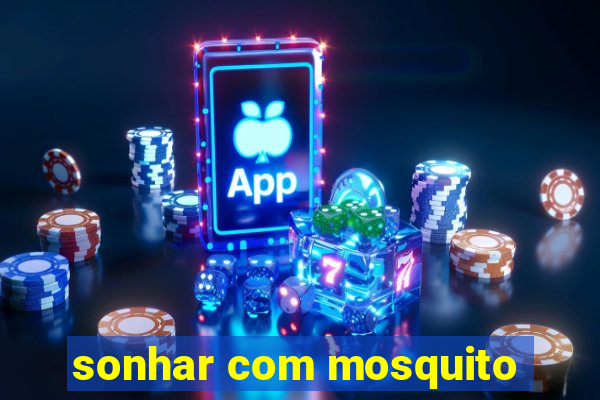 sonhar com mosquito