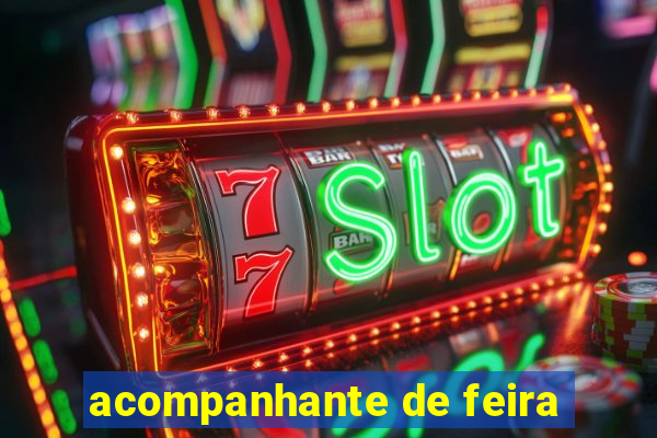 acompanhante de feira