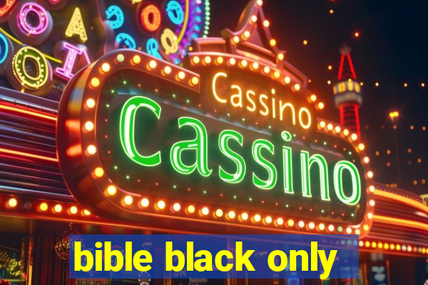 bible black only
