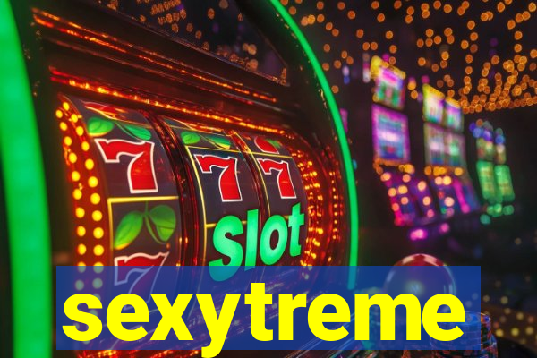 sexytreme