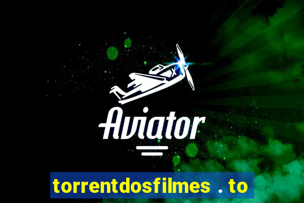 torrentdosfilmes . to