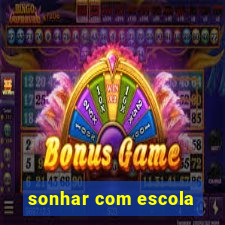 sonhar com escola