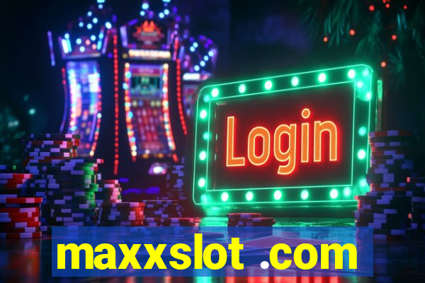 maxxslot .com
