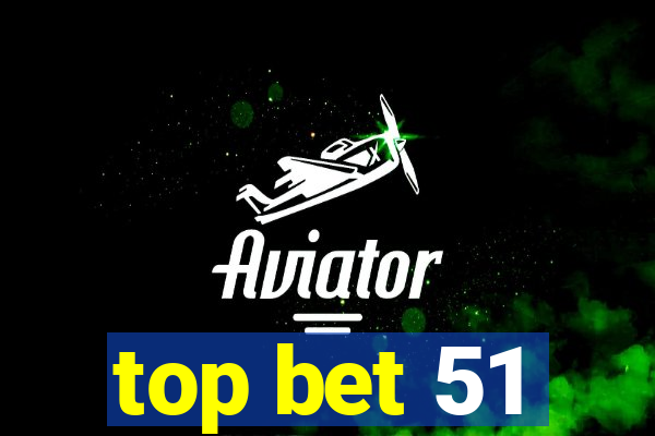 top bet 51