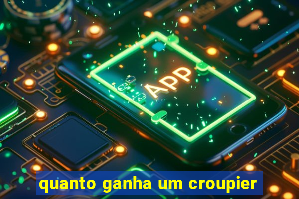quanto ganha um croupier