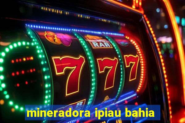 mineradora ipiau bahia
