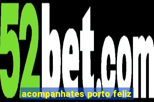 acompanhates porto feliz