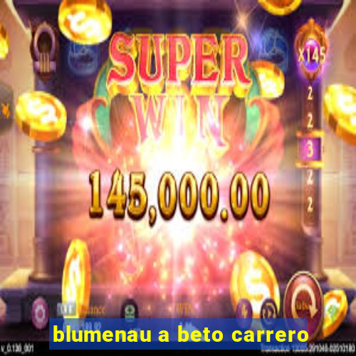 blumenau a beto carrero