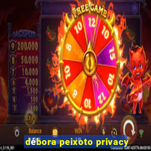débora peixoto privacy