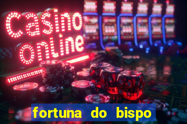 fortuna do bispo samuel ferreira