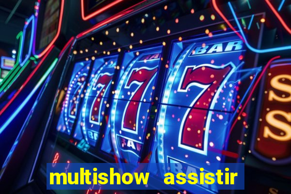 multishow assistir online gratis
