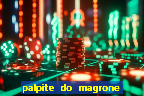 palpite do magrone para federal hoje