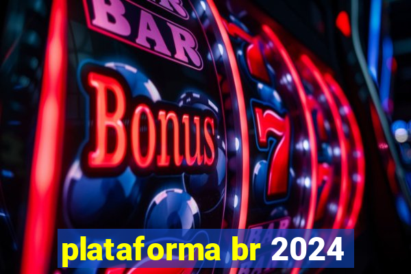 plataforma br 2024