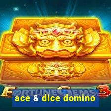 ace & dice domino