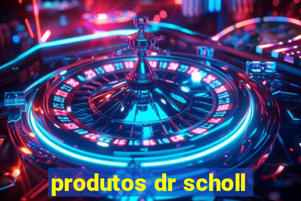 produtos dr scholl
