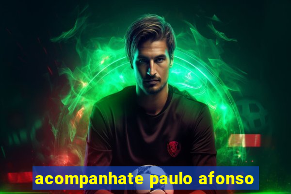 acompanhate paulo afonso