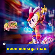 neon consiga mais