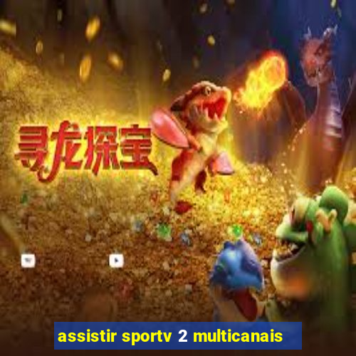 assistir sportv 2 multicanais