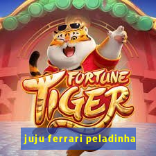 juju ferrari peladinha