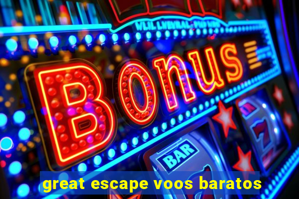 great escape voos baratos