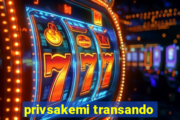 privsakemi transando