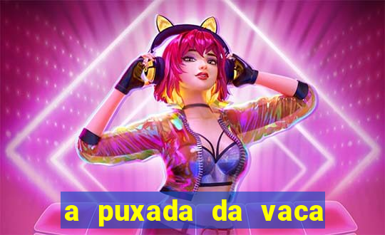 a puxada da vaca do jogo do bicho