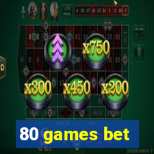 80 games bet