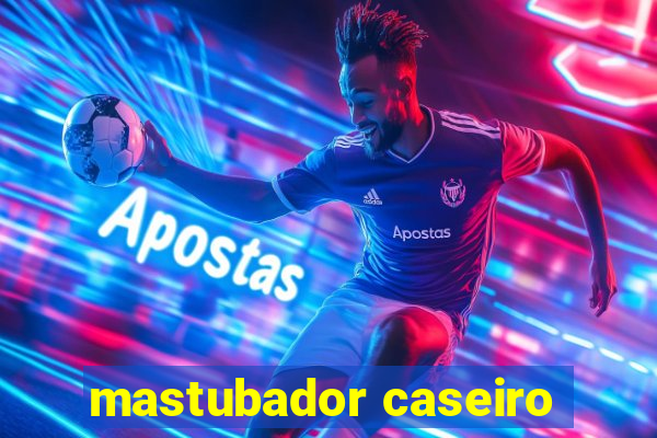 mastubador caseiro