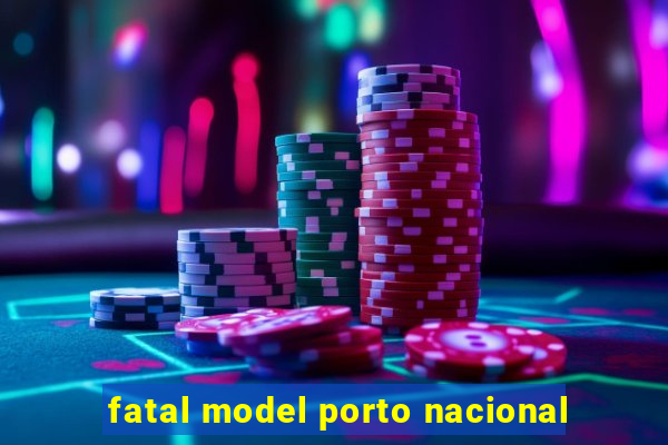 fatal model porto nacional