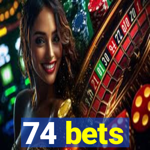74 bets