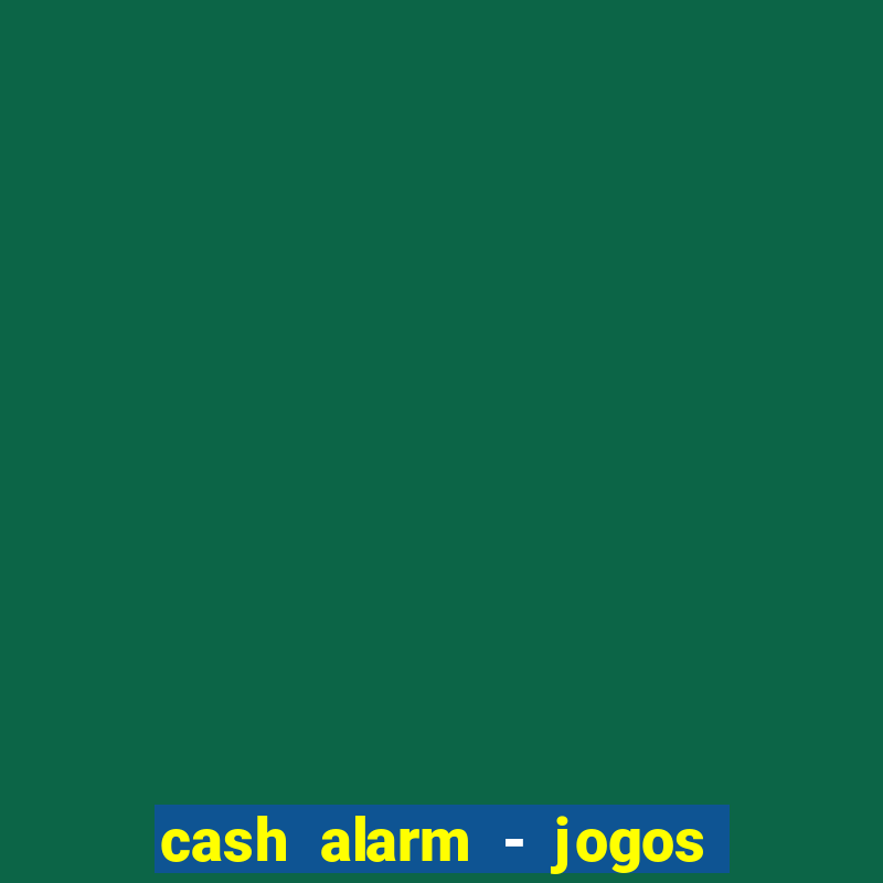 cash alarm - jogos e prêmios