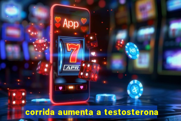 corrida aumenta a testosterona