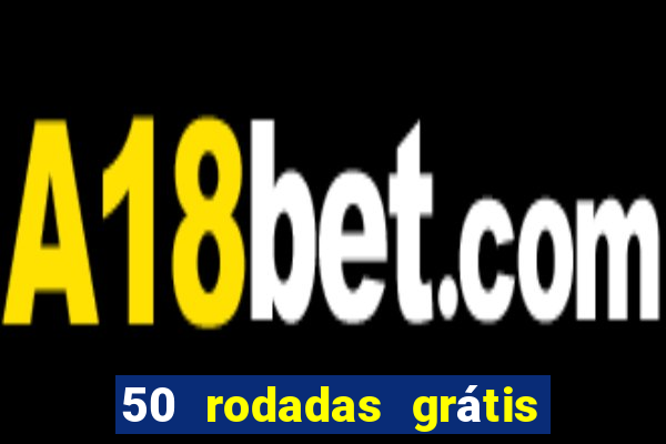 50 rodadas grátis no cadastro sem depósito