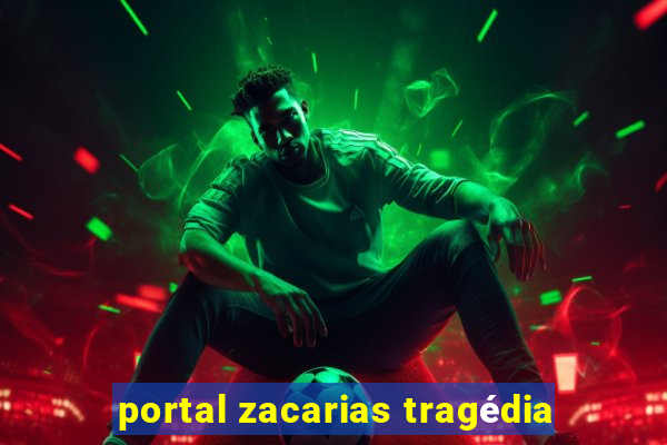 portal zacarias tragédia