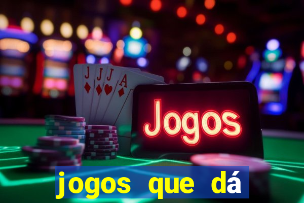 jogos que dá dinheiro grátis