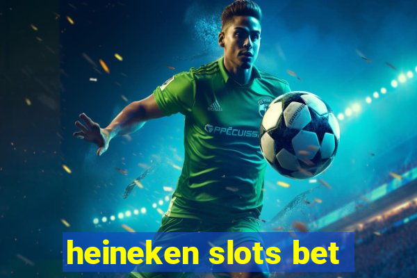 heineken slots bet