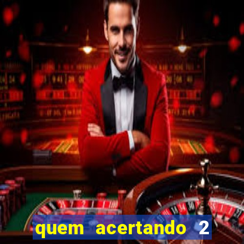 quem acertando 2 numeros mega sena ganha